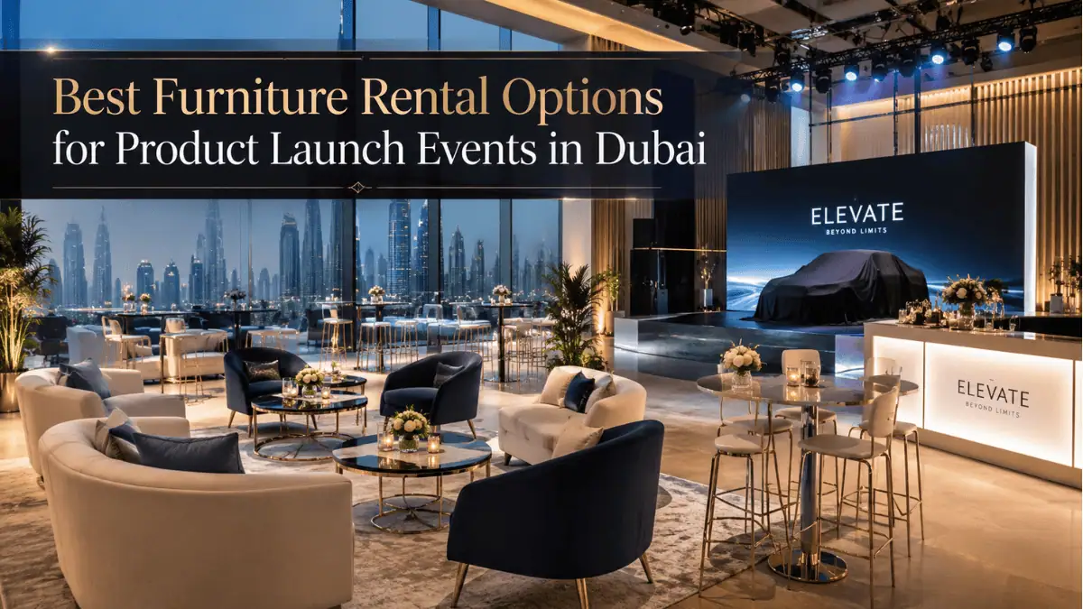 Best Furniture Rental Options for Product Launch Events in Dubai